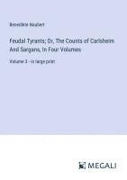 bokomslag Feudal Tyrants; Or, The Counts of Carlsheim And Sargans, In Four Volumes