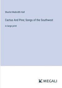 bokomslag Cactus And Pine; Songs of the Southwest