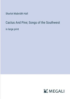 bokomslag Cactus And Pine; Songs of the Southwest