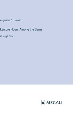 Leisure Hours Among the Gems 1