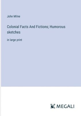 bokomslag Colonial Facts And Fictions; Humorous sketches