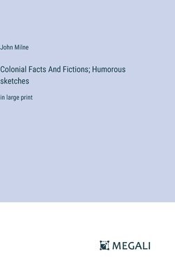 bokomslag Colonial Facts And Fictions; Humorous sketches