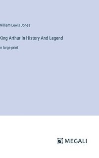 bokomslag King Arthur In History And Legend