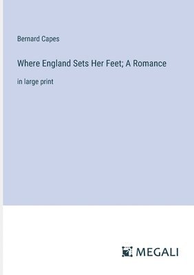 Where England Sets Her Feet; A Romance