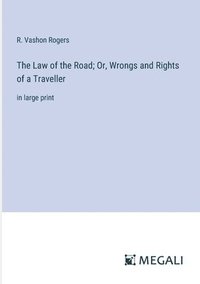 bokomslag The Law of the Road; Or, Wrongs and Rights of a Traveller