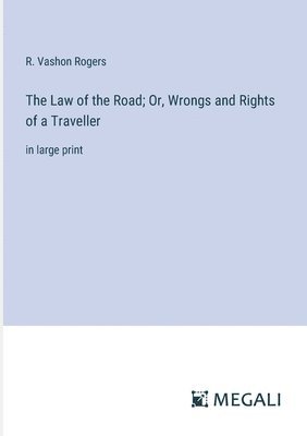 R Vashon Rogers, R. Vashon Rogers - Law of the Road; Or, Wrongs and Rights of a Traveller, Häftad