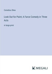 bokomslag Look Out for Paint; A Farce Comedy in Three Acts