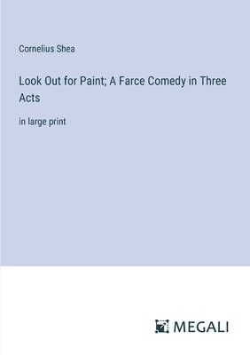 Look Out for Paint; A Farce Comedy in Three Acts 1