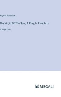 bokomslag Virgin Of The Sun; A Play, In Five Acts