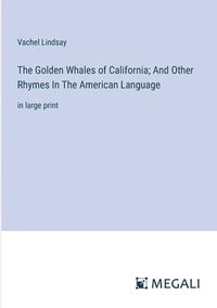 bokomslag The Golden Whales of California; And Other Rhymes In The American Language
