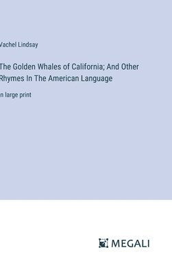 bokomslag The Golden Whales of California; And Other Rhymes In The American Language