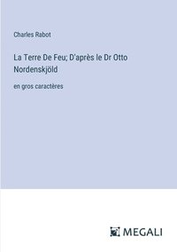 bokomslag La Terre De Feu; D'aprs le Dr Otto Nordenskjld