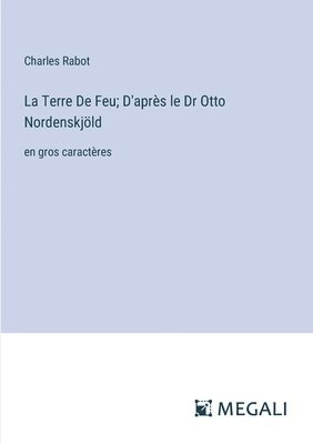 La Terre De Feu; D'aprs le Dr Otto Nordenskjld 1