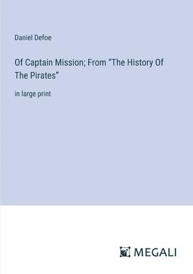 bokomslag Of Captain Mission; From "The History Of The Pirates"