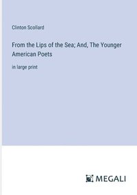 bokomslag From the Lips of the Sea; And, The Younger American Poets