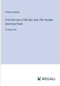 bokomslag From the Lips of the Sea; And, The Younger American Poets