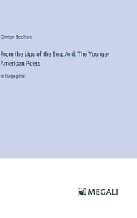 bokomslag From the Lips of the Sea; And, The Younger American Poets