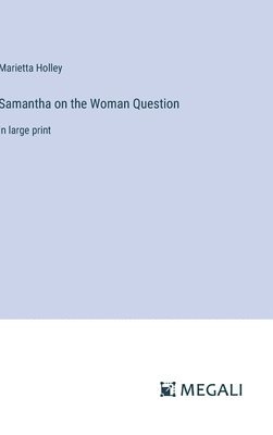 Samantha on the Woman Question 1