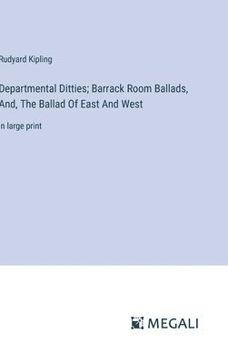 Departmental Ditties; Barrack Room Ballads, And, The Ballad Of East And West 1