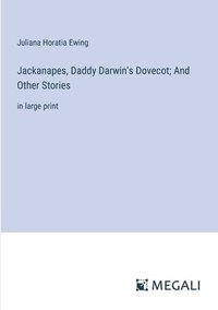 bokomslag Jackanapes, Daddy Darwin's Dovecot; And Other Stories