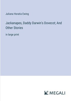 Jackanapes, Daddy Darwin's Dovecot; And Other Stories 1