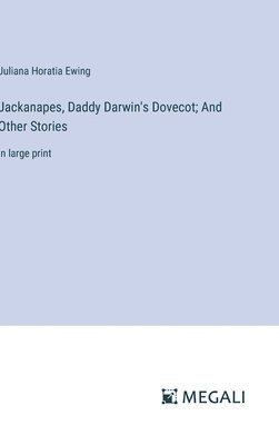 Jackanapes, Daddy Darwin's Dovecot; And Other Stories 1