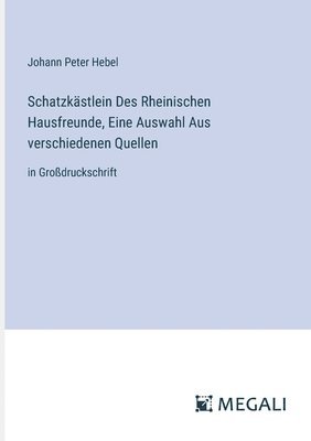 bokomslag Schatzkstlein Des Rheinischen Hausfreunde, Eine Auswahl Aus verschiedenen Quellen