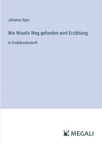 bokomslag Wie Wiselis Weg gefunden wird Erzählung