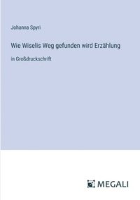 bokomslag Wie Wiselis Weg gefunden wird Erzhlung