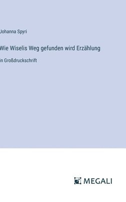 bokomslag Wie Wiselis Weg gefunden wird Erzhlung