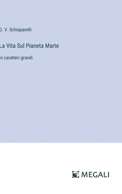 G V Schiaparelli, G. V. Schiaparelli - Vita Sul Pianeta Marte, Inbunden