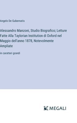 Alessandro Manzoni, Studio Biografico; Letture Fatte Alla Taylorian Institution di Oxford nel Maggio dell'anno 1878, Notevolmente Ampliate 1