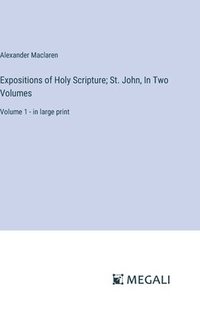 bokomslag Expositions of Holy Scripture; St. John, In Two Volumes