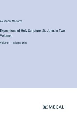 bokomslag Expositions of Holy Scripture; St. John, In Two Volumes