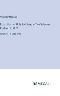 bokomslag Expositions of Holy Scripture; In Two Volumes, Psalms I to XLIX