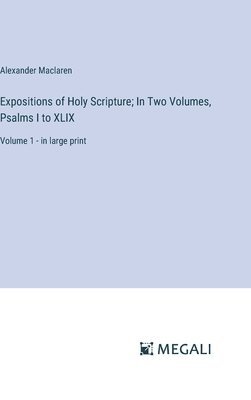 Alexander MacLaren, Alexander Maclaren - Expositions of Holy Scripture; In Two Volumes, Psalms I to XLIX, Inbunden