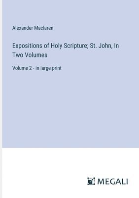 bokomslag Expositions of Holy Scripture; St. John, In Two Volumes