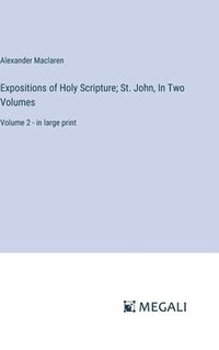 bokomslag Expositions of Holy Scripture; St. John, In Two Volumes
