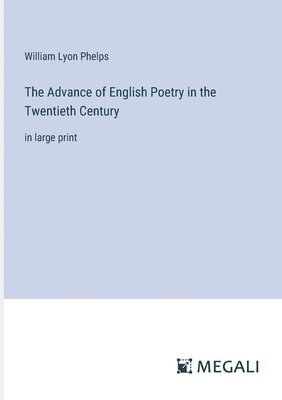 William Lyon Phelps - Advance of English Poetry in the Twentieth Century, Häftad