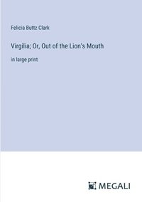bokomslag Virgilia; Or, Out of the Lion's Mouth