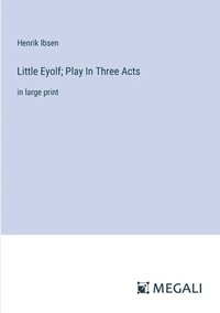 bokomslag Little Eyolf; Play In Three Acts