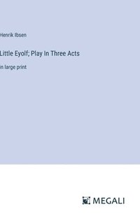 bokomslag Little Eyolf; Play In Three Acts