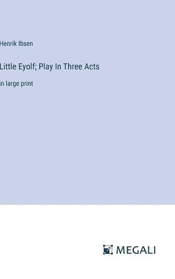 Little Eyolf; Play In Three Acts 1