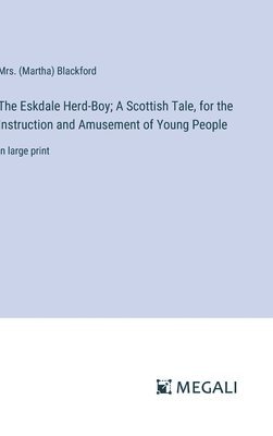 The Eskdale Herd-Boy; A Scottish Tale, for the Instruction and Amusement of Young People 1