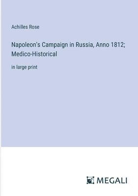 Napoleon's Campaign in Russia, Anno 1812; Medico-Historical 1