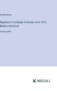 bokomslag Napoleon's Campaign in Russia, Anno 1812; Medico-Historical