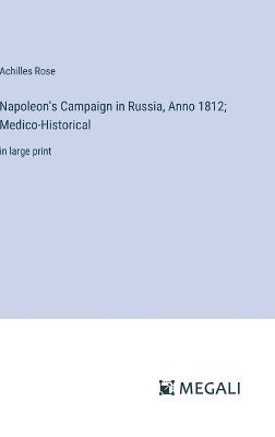Napoleon's Campaign in Russia, Anno 1812; Medico-Historical 1