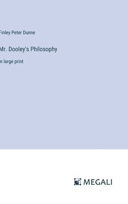 Finley Peter Dunne - Mr. Dooley's Philosophy, Inbunden