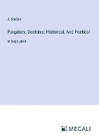 bokomslag Purgatory; Doctrinal, Historical, And Poetical