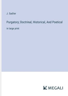 J Sadlier, J. Sadlier - Purgatory; Doctrinal, Historical, And Poetical, Häftad